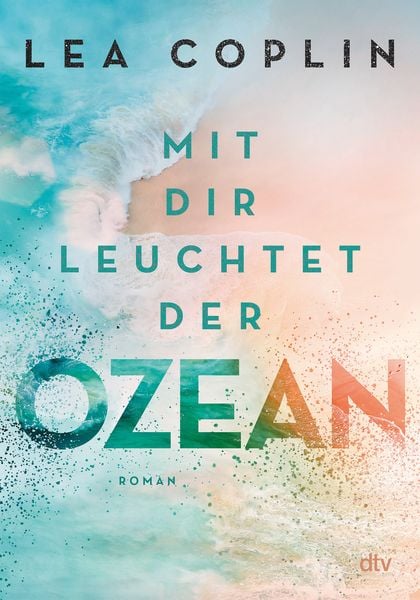 Mit dir leuchtet der Ozean, Taschenbuch von Lea Coplin, dtv, 9783423740708