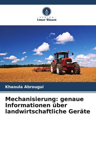 Mechanisierung: genaue Informationen über landwirtschaftliche Geräte, Taschenbuch von Khaoula Abrougui, Verlag Unser Wissen, 9786205921203