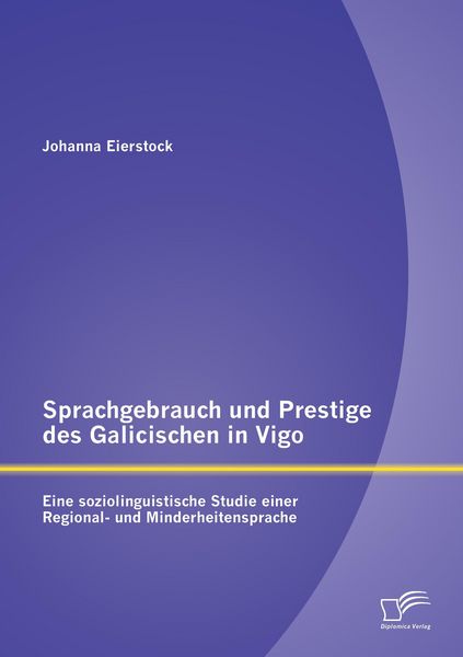 Produktbild: Sprachgebrauch und Prestige des Galicischen in Vigo: Eine soziolinguistische Studie einer Regional- und Minderheitensprache