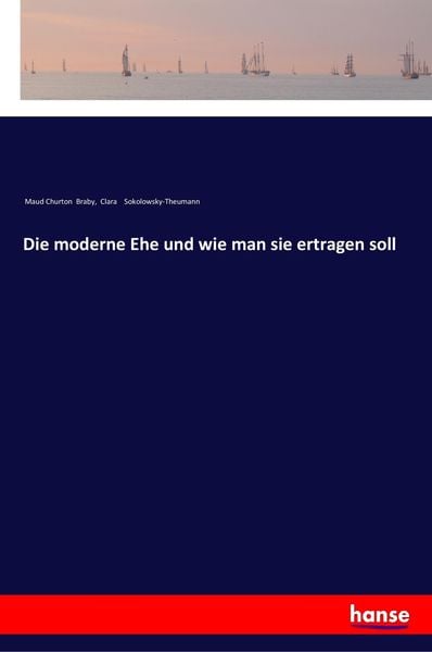 Die moderne Ehe und wie man sie ertragen soll, Taschenbuch von Maud Churton Braby , Clara Sokolowsky-Theumann, Hansebooks, 9783337200527