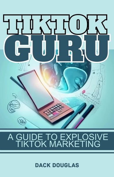 Produktbild: TikTok Guru: A Guide To Explosive TikTok Marketing