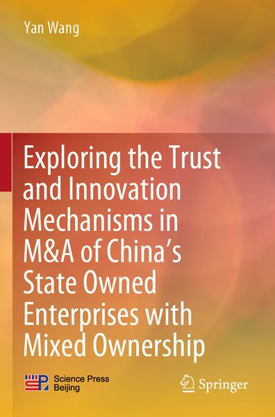 Produktbild: Exploring the Trust and Innovation Mechanisms in M&A of China&rsquo;s State Owned Enterprises with Mixed Ownership