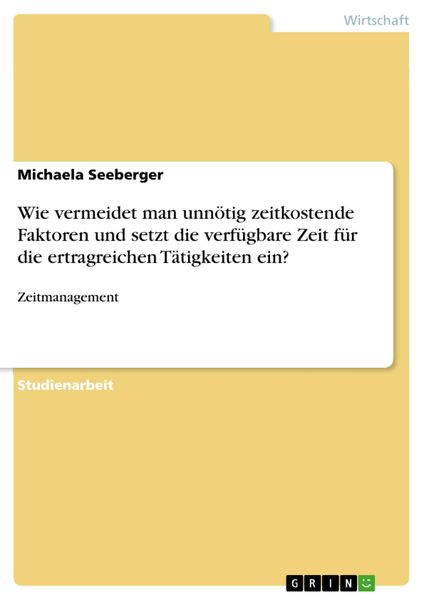 Produktbild: Wie vermeidet man unn&ouml;tig zeitkostende Faktoren und setzt die verf&uuml;gbare Zeit f&uuml;r die ertragreichen T&auml;tigkeiten ein?