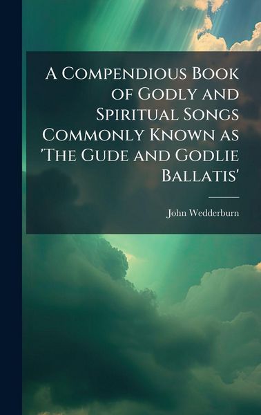 Produktbild: A Compendious Book of Godly and Spiritual Songs Commonly Known as 'The Gude and Godlie Ballatis'