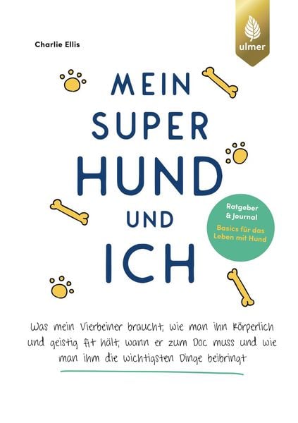 Mein super Hund und ich, Taschenbuch von Charlie Ellis, Verlag Eugen Ulmer, 978-3-8186-2242-8