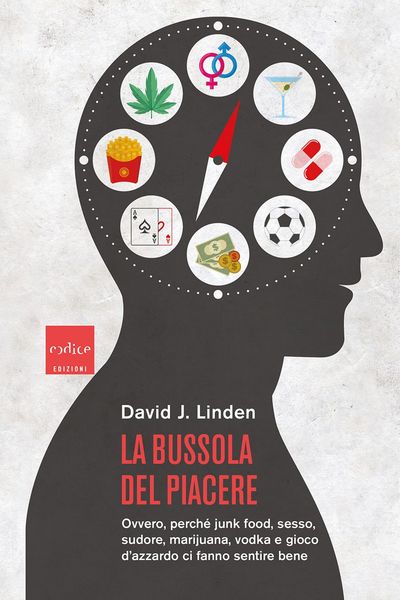 Produktbild: La bussola del piacere. Ovvero perch&eacute; junk food, sesso, sudore, marijuana, vodka e gioco d'azzardo ci fanno sentire bene