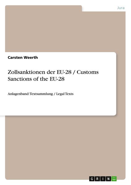 Zollsanktionen der EU-28 / Customs Sanctions of the EU-28, Taschenbuch von Carsten Weerth, GRIN, 9783656140627