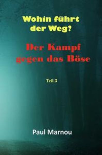 Der Kampf gegen das Böse / Wohin führt der Weg?, Taschenbuch von Paul Marnou, Epubli, 9783753115375