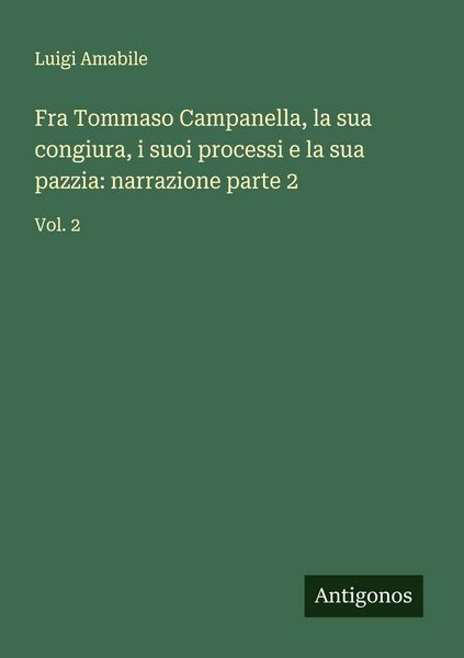 Produktbild: Fra Tommaso Campanella, la sua congiura, i suoi processi e la sua pazzia: narrazione parte 2