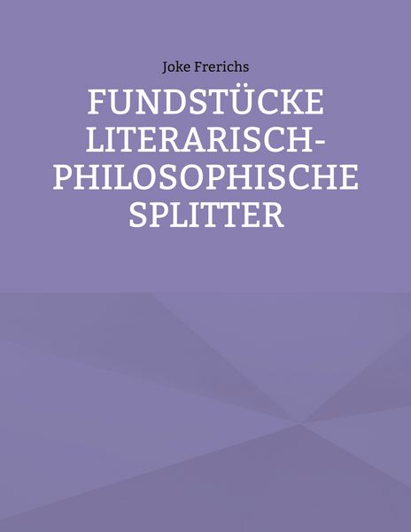 Fundstücke - Literarisch-philosophische Splitter, Taschenbuch von Joke Frerichs, BoD – Books on Demand, 9783695185863