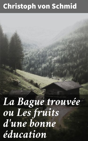 Produktbild: La Bague trouv&eacute;e ou Les fruits d'une bonne &eacute;ducation