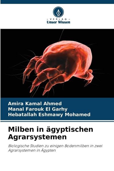 Milben in ägyptischen Agrarsystemen, Taschenbuch von Amira Kamal Ahmed , Manal Farouk El Garhy , Hebatallah Eshmawy Mohamed, Verlag Unser Wissen,