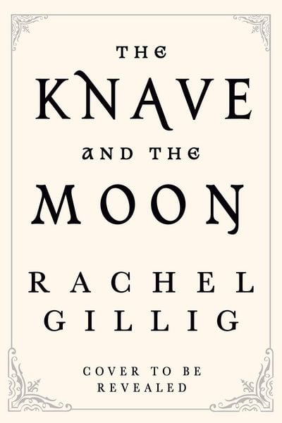 The Knave and the Moon, Gebundene Ausgabe von Rachel Gillig, ORBIT, 978-0-356-52299-9