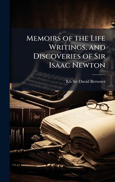 Produktbild: Memoirs of the Life Writings, and Discoveries of Sir Isaac Newton