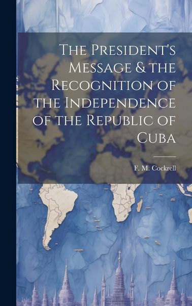Produktbild: The President's Message & the Recognition of the Independence of the Republic of Cuba