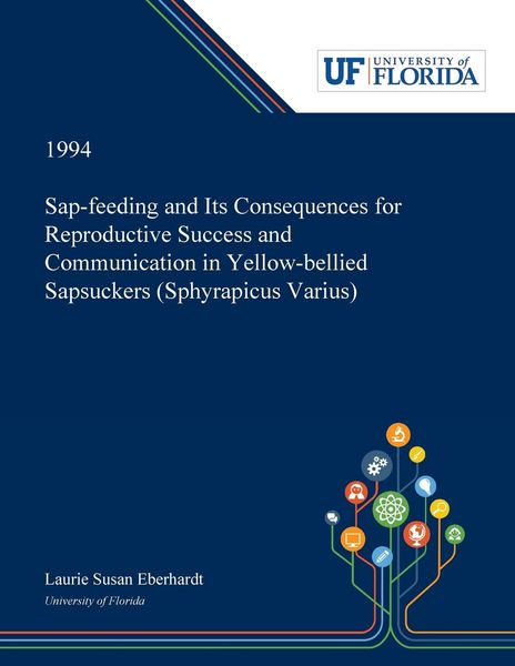 Produktbild: Sap-feeding and Its Consequences for Reproductive Success and Communication in Yellow-bellied Sapsuckers (Sphyrapicus Varius)