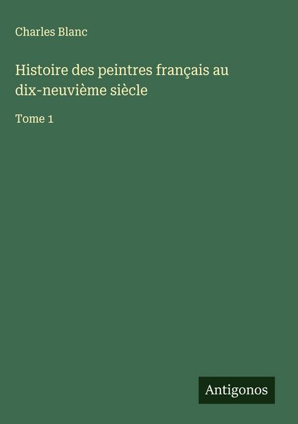 Produktbild: Histoire des peintres fran&ccedil;ais au dix-neuvi&egrave;me si&egrave;cle