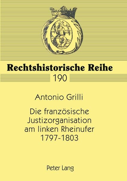 Produktbild: Die franz&ouml;sische Justizorganisation am linken Rheinufer 1797-1803