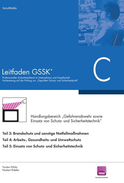 Leitfaden GSSK* (vorher Unternehmenssicherheit), Taschenbuch von Torsten Pöhler,Norbbert Riddler, Secumedia, 978-3-939639-03-9