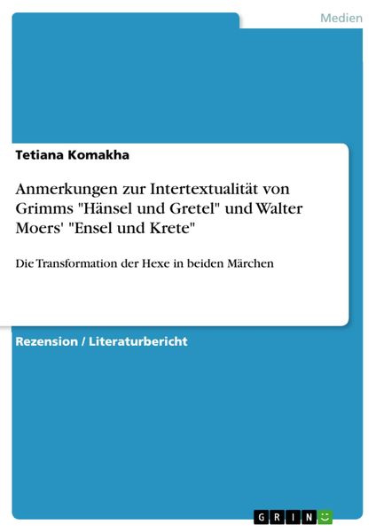 Produktbild: Anmerkungen zur Intertextualit&auml;t von Grimms "H&auml;nsel und Gretel" und Walter Moers' "Ensel und Krete"