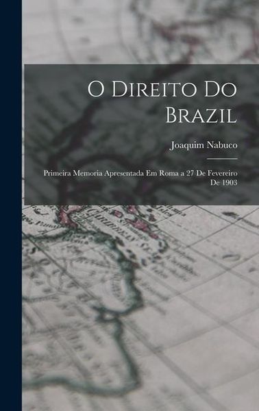 Produktbild: O Direito Do Brazil: Primeira Memoria Apresentada Em Roma a 27 De Fevereiro De 1903