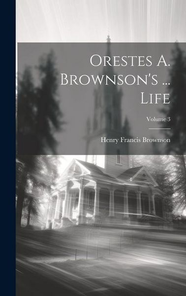 Produktbild: Orestes A. Brownson's ... Life; Volume 3