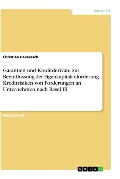 Produktbild: Garantien und Kreditderivate zur Beeinflussung der Eigenkapitalanforderung. Kreditrisiken von Forderungen an Unternehmen nach Basel III