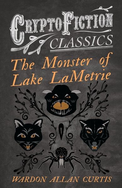 Produktbild: The Monster of Lake LaMetrie (Cryptofiction Classics - Weird Tales of Strange Creatures)