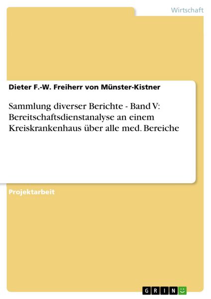 Produktbild: Sammlung diverser Berichte - Band V: Bereitschaftsdienstanalyse an einem Kreiskrankenhaus &uuml;ber alle med. Bereiche