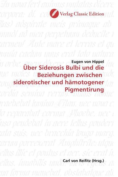 Von Hippel, E: Über Siderosis Bulbi und die Beziehungen zwis, Taschenbuch von Eugen Hippel, Verlag Classic Edition, 9783869320823