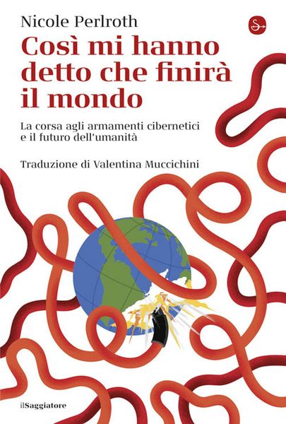 Produktbild: Cos&igrave; mi hanno detto che finir&agrave; il mondo. La corsa agli armamenti cibernetici e il futuro dell'umanit&agrave;