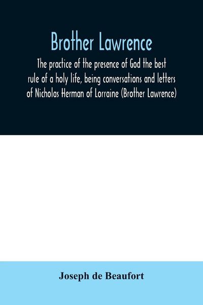 Produktbild: Brother Lawrence; the practice of the presence of God the best rule of a holy life, being conversations and letters of Nicholas Herman of Lorraine (Br