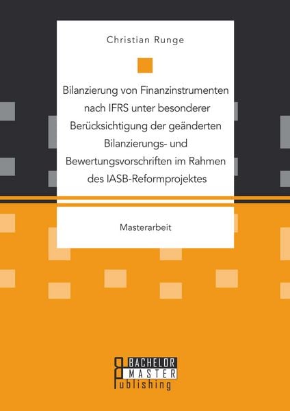 Produktbild: Bilanzierung von Finanzinstrumenten nach IFRS unter besonderer Ber&uuml;cksichtigung der ge&auml;nderten Bilanzierungs- und Bewertungsvorschriften im Rahmen des