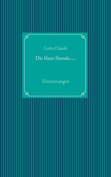 Die blaue Stunde......, Taschenbuch von Lotta Daude, BoD – Books on Demand, 9783738653007