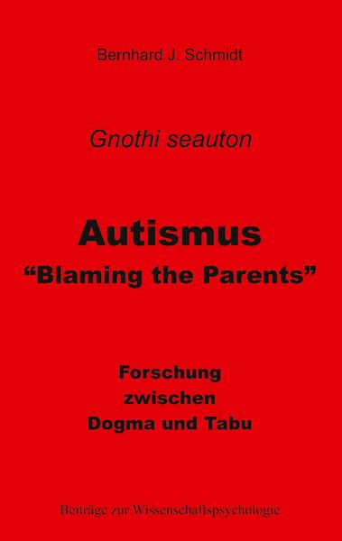 Autismus - 'Blaming the Parents'; Taschenbuch von Bernhard J. Schmidt, BoD – Books on Demand, 9783751981965