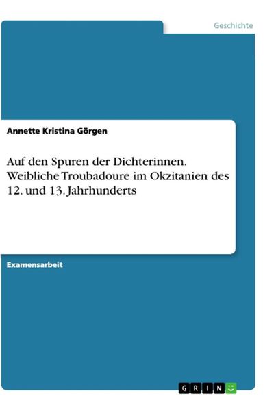 Produktbild: Auf den Spuren der Dichterinnen. Weibliche Troubadoure im Okzitanien des 12. und 13. Jahrhunderts