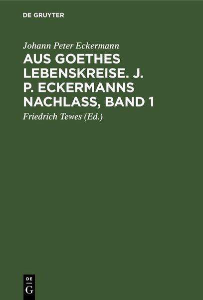 Produktbild: Aus Goethes Lebenskreise. J. P. Eckermanns Nachla&szlig;, Band 1