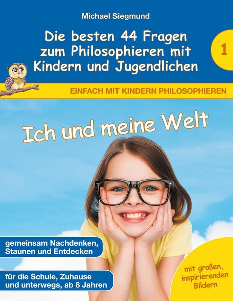 Produktbild: Ich und meine Welt - Die besten 44 Fragen zum Philosophieren mit Kindern und Jugendlichen
