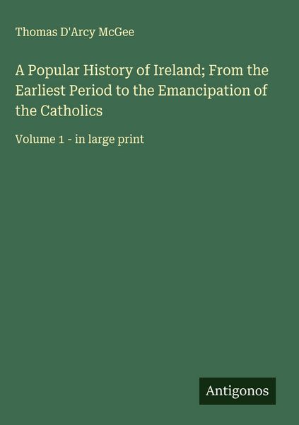 Produktbild: A Popular History of Ireland; From the Earliest Period to the Emancipation of the Catholics