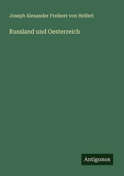 Russland und Oesterreich, Taschenbuch von Joseph Alexander Freiherr Helfert, Antigonos Verlag, 9783388913001