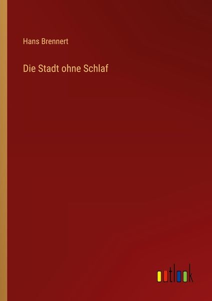 Die Stadt ohne Schlaf, Taschenbuch von Hans Brennert, Outlook, 9783368447526