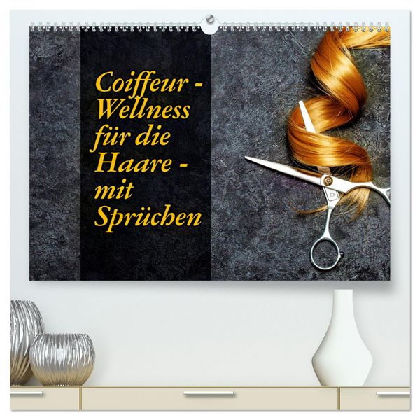 Produktbild: Coiffeur - Wellness f&uuml;r die Haare - mit Spr&uuml;chen (hochwertiger Premium Wandkalender 2026 DIN A2 quer), Kunstdruck in Hochglanz