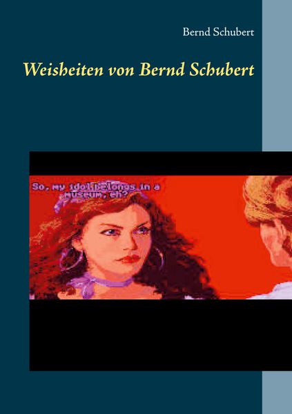 Weisheiten von Bernd Schubert, Taschenbuch von Bernd Schubert, BoD – Books on Demand, 9783752605037