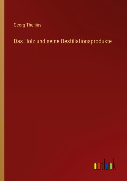 Produktbild: Das Holz und seine Destillationsprodukte