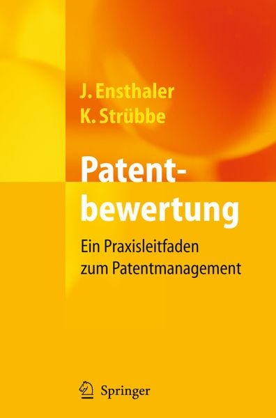 Patentbewertung, Taschenbuch von Jürgen Ensthaler , Kai Strübbe, Springer Berlin, 9783642319464
