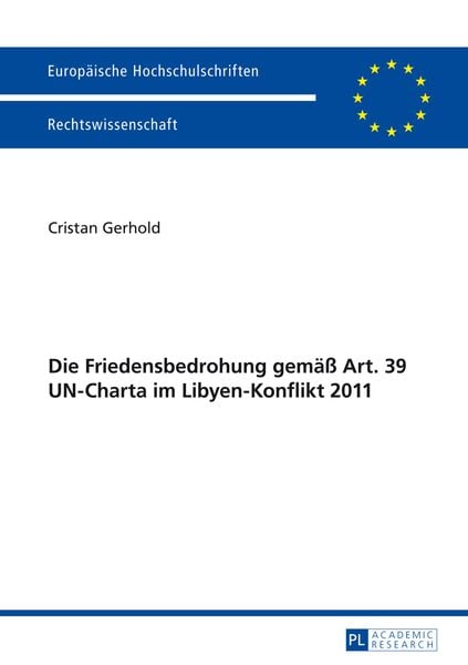 Die Friedensbedrohung gemaeß Art. 39 UN-Charta im Libyen-Konflikt 2011, Taschenbuch von Cristan Gerhold, Peter Lang GmbH, Internationaler Verlag der