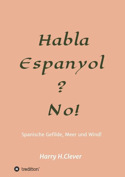 Habla, Espanyol? No!, Taschenbuch von Harry H.Clever, Tredition, 9783347331860