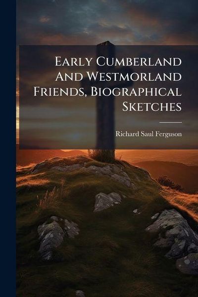 Produktbild: Early Cumberland And Westmorland Friends, Biographical Sketches