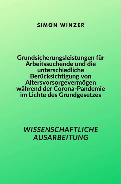 Produktbild: Grundsicherungsleistungen f&uuml;r Arbeitssuchende und die unterschiedliche Ber&uuml;cksichtigung von Altersvorsorgeverm&ouml;gen w&auml;hrend der Corona-Pandemie im Lich