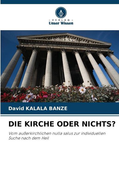 Die Kirche Oder Nichts?, Taschenbuch von David Kalala Banze, Verlag Unser Wissen, 9786209398759